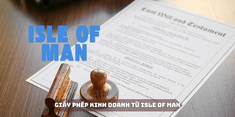 Isle of Man có tiêu chí cấp giấy phép kinh doanh hết sức khắt khe