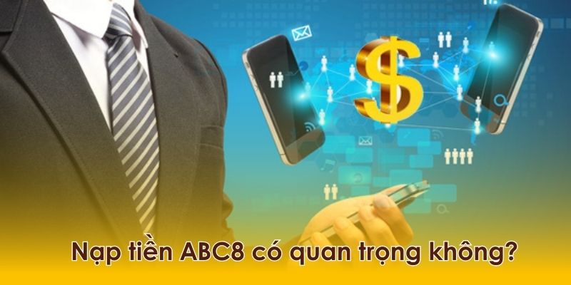 Nạp tiền là một giao dịch đóng vai trò quan trọng với người chơi và nhà cái