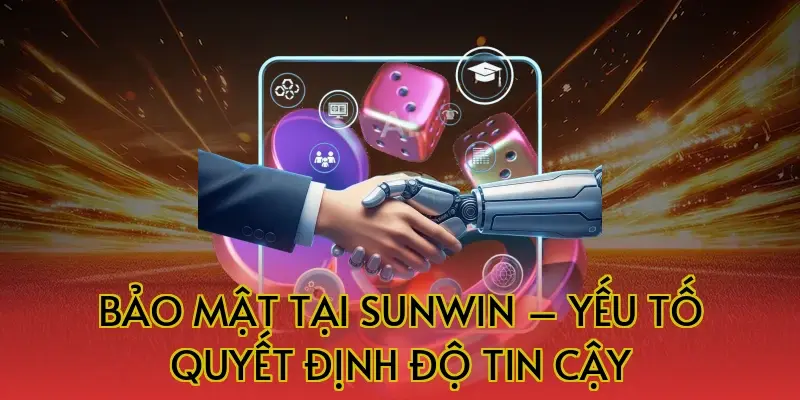 Bảo mật tại Sunwin – Yếu tố quyết định độ tin cậy