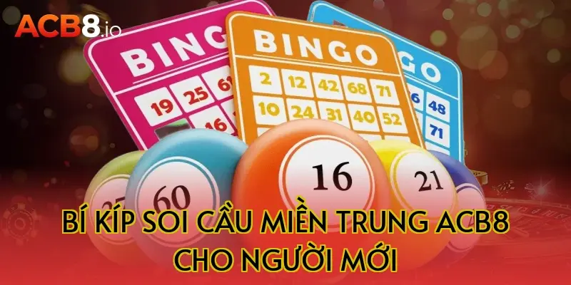 Bí kíp soi cầu miền trung acb8 cho người mới