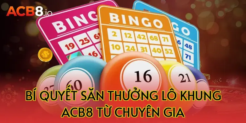 Bí quyết săn thưởng lô khung ACB8 từ chuyên gia