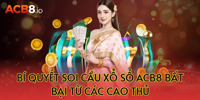 Bí Quyết Soi Cầu Xổ Số ACB8 Bất Bại Từ Các Cao Thủ