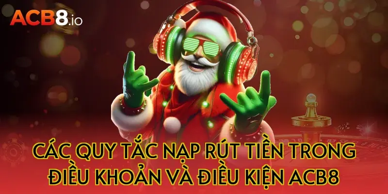 Các quy tắc nạp rút tiền trong điều khoản và điều kiện acb8