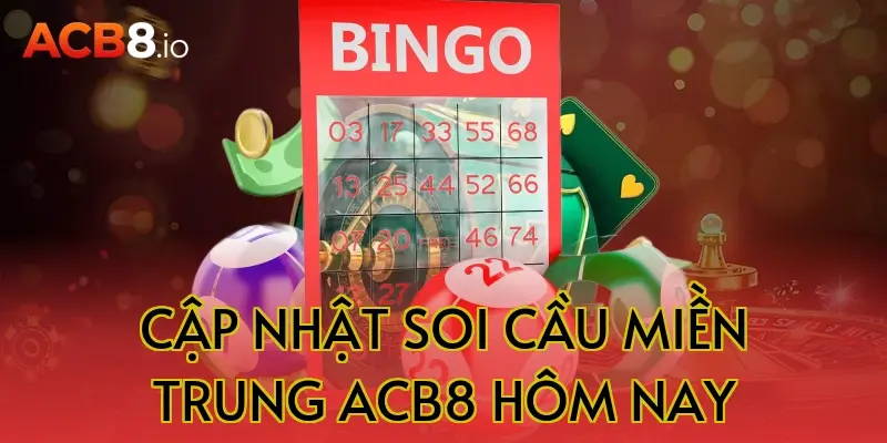 Cập nhật soi cầu miền trung acb8 hôm nay