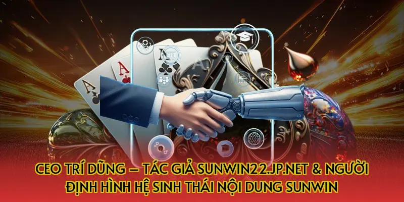 CEO Trí Dũng – Tác Giả Sunwin22.jp.net & Người Định Hình Hệ Sinh Thái Nội Dung Sunwin
