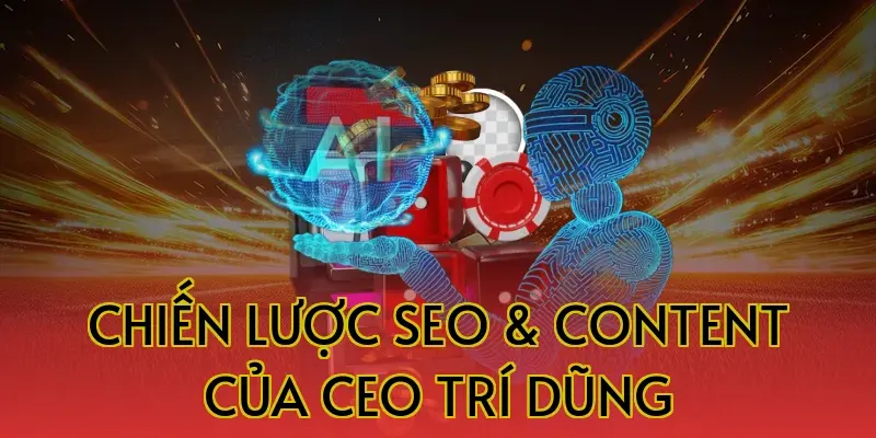 Chiến lược SEO & Content của CEO Trí Dũng
