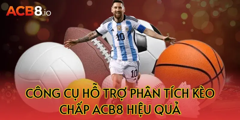Công cụ hỗ trợ phân tích kèo chấp ACB8 hiệu quả