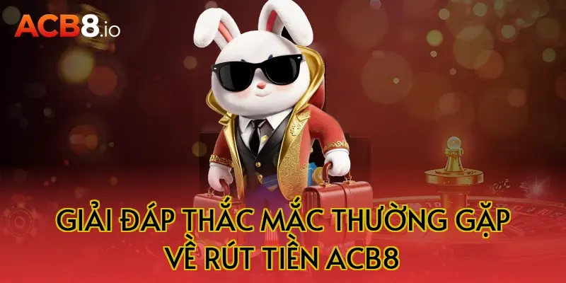 Giải đáp thắc mắc thường gặp về rút tiền ACB8