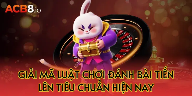 Giải Mã Luật Chơi Đánh Bài Tiến Lên Tiêu Chuẩn Hiện Nay