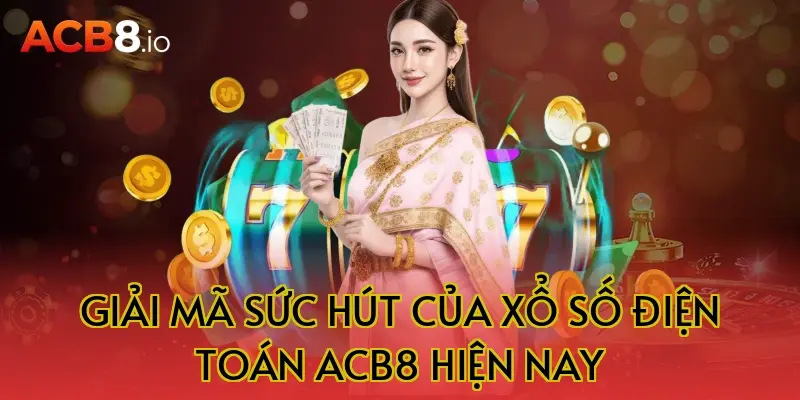 Giải Mã Sức Hút Của Xổ Số Điện Toán ACB8 Hiện Nay