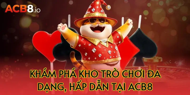 Khám phá kho trò chơi đa dạng, hấp dẫn tại ACB8