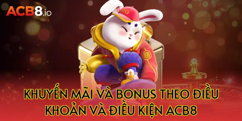 Khuyến mãi và bonus theo điều khoản và điều kiện acb8