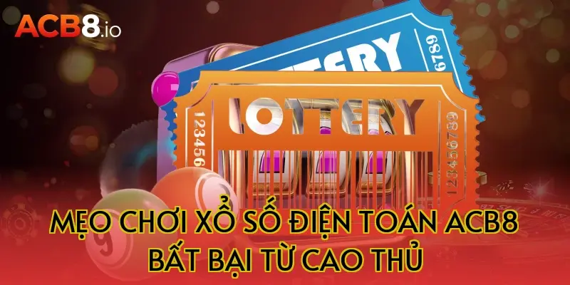 Mẹo Chơi Xổ Số Điện Toán ACB8 Bất Bại Từ Cao Thủ