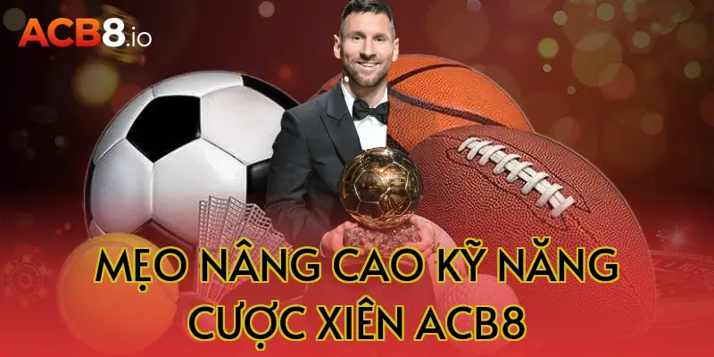 Mẹo nâng cao kỹ năng cược xiên acb8