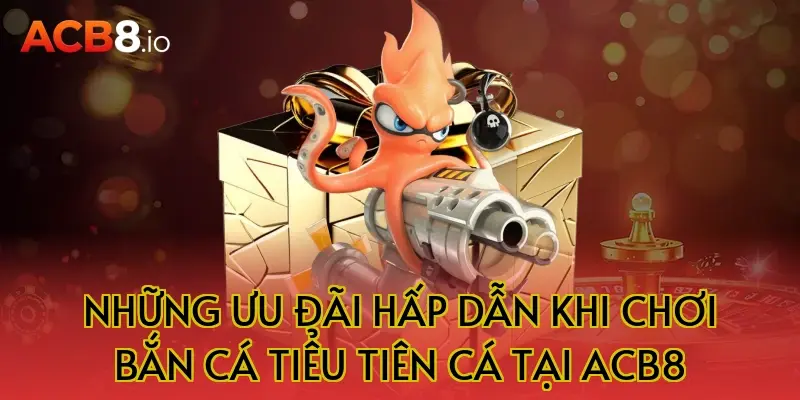 Những ưu đãi hấp dẫn khi chơi bắn cá tiểu tiên cá tại ACB8