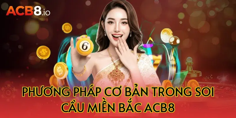 Phương pháp cơ bản trong soi cầu miền bắc acb8
