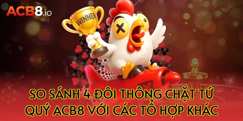 So sánh 4 đôi thông chặt tứ quý acb8 với các tổ hợp khác