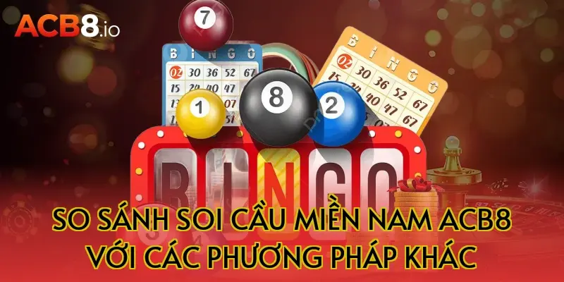 So sánh soi cầu miền nam acb8 với các phương pháp khác
