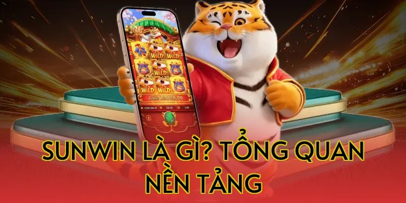 Sunwin là gì? Tổng quan nền tảng