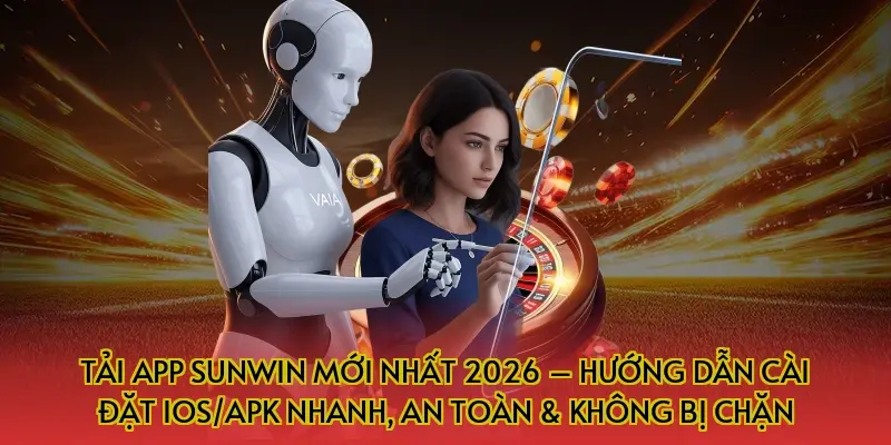 Tải App Sunwin Mới Nhất 2026 – Hướng Dẫn Cài Đặt iOS/APK Nhanh, An Toàn & Không Bị Chặn