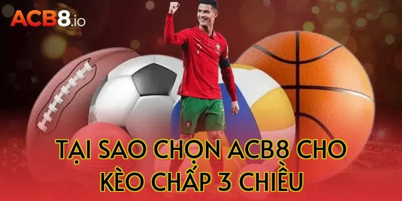 Tại sao chọn acb8 cho kèo chấp 3 chiều