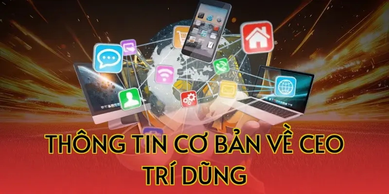 Thông tin cơ bản về CEO Trí Dũng