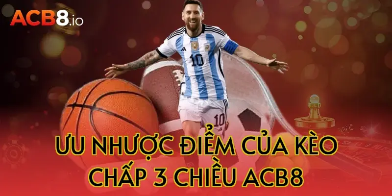Ưu nhược điểm của kèo chấp 3 chiều acb8