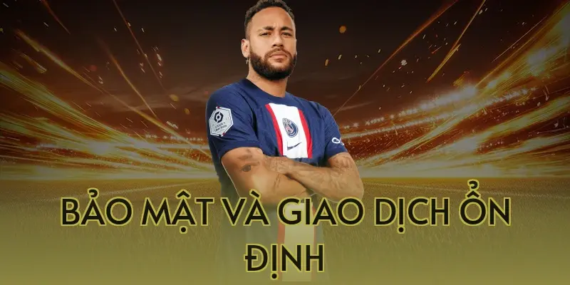 Bảo Mật Và Giao Dịch Ổn Định