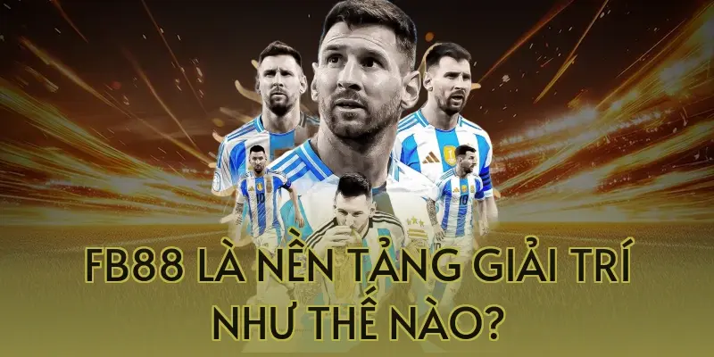 FB88 Là Nền Tảng Giải Trí Như Thế Nào?